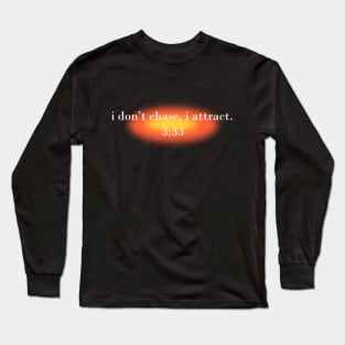 I don't chase, I attract - 3:33 angel number Long Sleeve T-Shirt